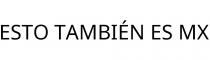 ESTO TAMBIÉN ES MX