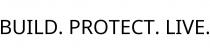 BUILD. PROTECT. LIVE.