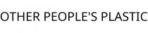 OTHER PEOPLE'S PLASTIC