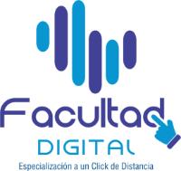 FACULTAD DIGITAL; ESPECIALIZACIÓN A UN CLICK DE DISTANCIA