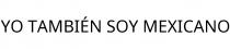 YO TAMBIÉN SOY MEXICANO