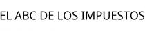 EL ABC DE LOS IMPUESTOS