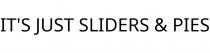 IT'S JUST SLIDERS & PIES