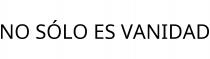 NO SÓLO ES VANIDAD