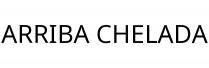 ARRIBA CHELADA