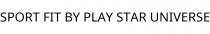 SPORT FIT BY PLAY STAR UNIVERSE