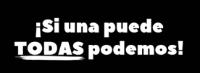 ¡SI UNA PUEDE TODAS PODEMOS!