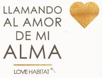 LLAMANDO AL AMOR DE MI ALMA LOVE HABITAT