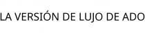 LA VERSIÓN DE LUJO DE ADO