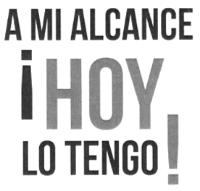 A MI ALCANCE ¡HOY LO TENGO!