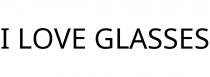 I LOVE GLASSES