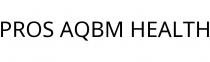 PROS AQBM HEALTH