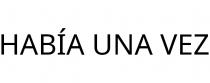 HABÍA UNA VEZ