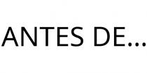 ANTES DE.