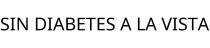 SIN DIABETES A LA VISTA