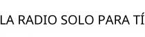 LA RADIO SOLO PARA TÍ