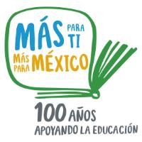 MAS PARA TI MAS PARA MEXICO 100 AÑOS APOYANDO LA EDUCACION