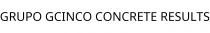 GRUPO GCINCO CONCRETE RESULTS