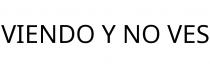 VIENDO Y NO VES