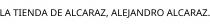 LA TIENDA DE ALCARAZ; ALEJANDRO ALCARAZ.