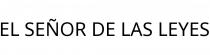 EL SEÑOR DE LAS LEYES
