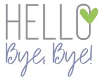 HELLO! BYE; BYE!