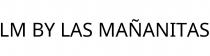 LM BY LAS MAÑANITAS