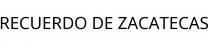RECUERDO DE ZACATECAS