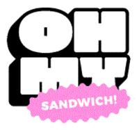 OH MY SANDWICH!
