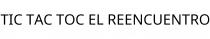 TIC TAC TOC EL REENCUENTRO