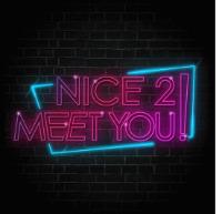 NICE 2 MEET YOU