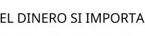 EL DINERO SI IMPORTA;
