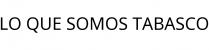 LO QUE SOMOS TABASCO