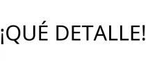 ¡QUÉ DETALLE!