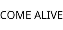 COME ALIVE