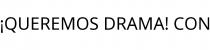 ¡QUEREMOS DRAMA! CON
