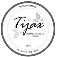 TIJAX BY ANGIE MARTINEZ