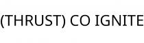 (THRUST) CO IGNITE