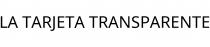 LA TARJETA TRANSPARENTE