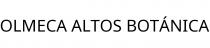 OLMECA ALTOS BOTÁNICA