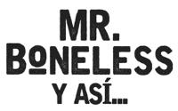 MR. BONELESS Y ASÍ.