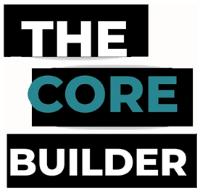 THE CORE BUILDER