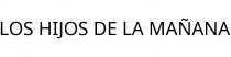 LOS HIJOS DE LA MAÑANA