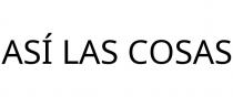 ASÍ LAS COSAS