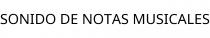 SONIDO DE NOTAS MUSICALES