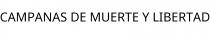 CAMPANAS DE MUERTE Y LIBERTAD