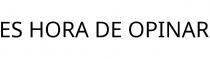 ES HORA DE OPINAR