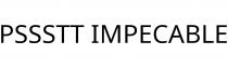 PSSSTT IMPECABLE