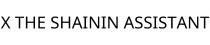 X THE SHAININ ASSISTANT