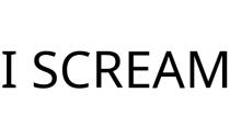 I SCREAM